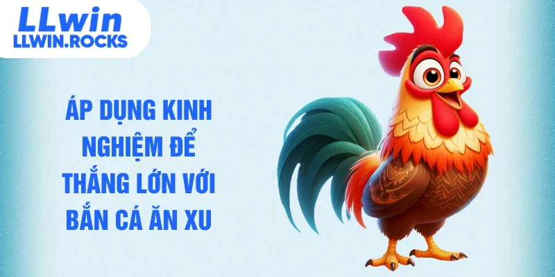 Áp dụng kinh nghiệm để thắng lớn với bắn cá ăn xu