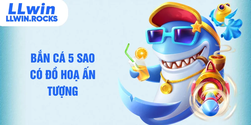 Bắn cá 5 sao có đồ hoạ ấn tượng