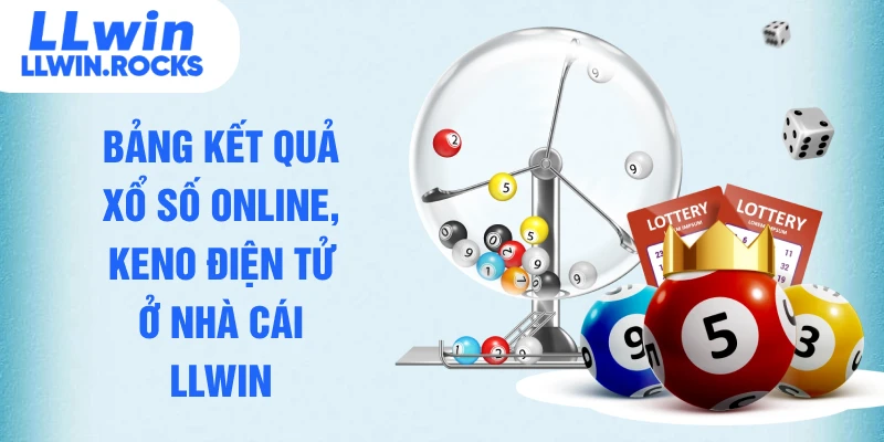 Bảng kết quả xổ số online, keno điện tử ở nhà cái LLWIN