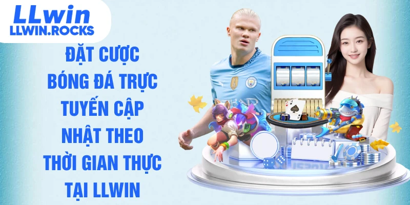 Đặt cược bóng đá trực tuyến cập nhật tỷ lệ theo thời gian thực tại LLWIN