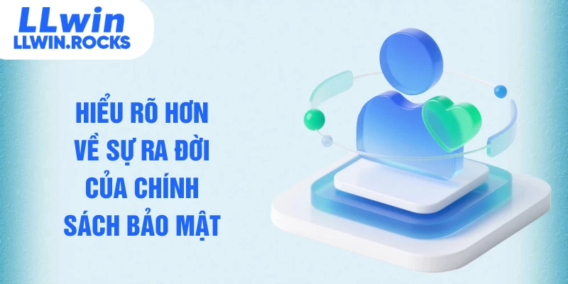 Hiểu rõ hơn về sự ra đời của chính sách bảo mật 