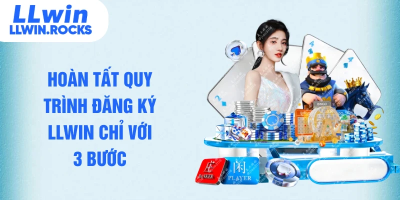 Hoàn tất quy trình đăng ký LLWIN chỉ với 3 bước
