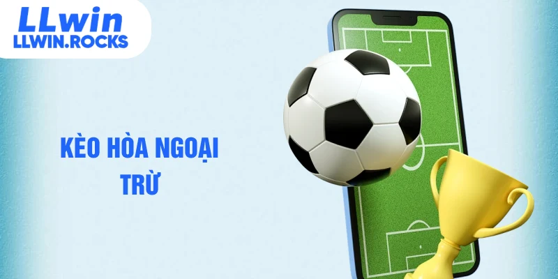 kèo hòa ngoại trừ