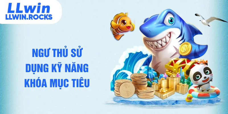 Ngư thủ sử dụng kỹ năng khóa mục tiêu
