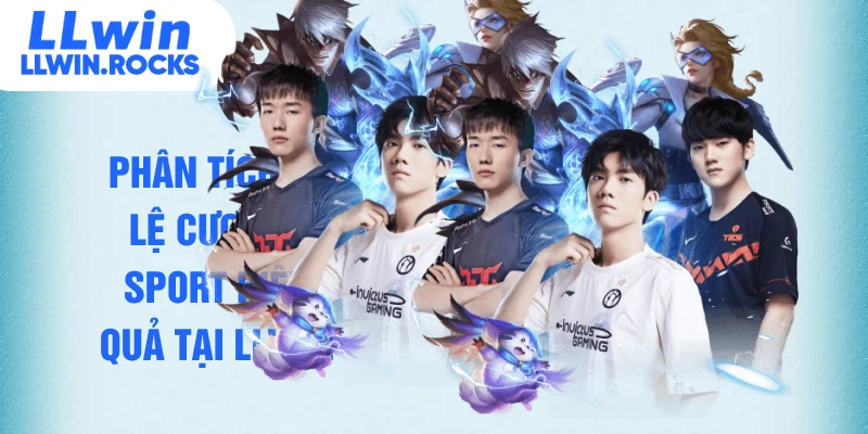 Phân tích tỷ lệ cược e-sport hiệu quả tại LLWIN