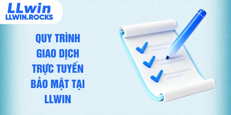 Quy trình giao dịch trực tuyến bảo mật tại LLWIN