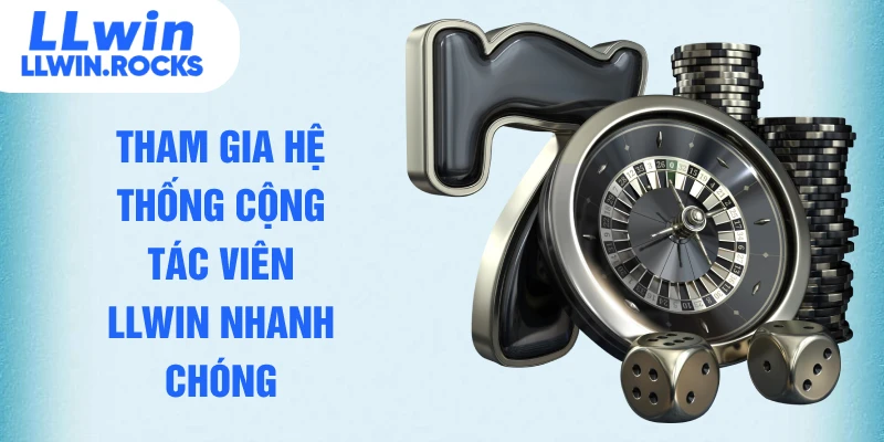 Tham gia hệ thống cộng tác viên LLWIN nhanh chóng