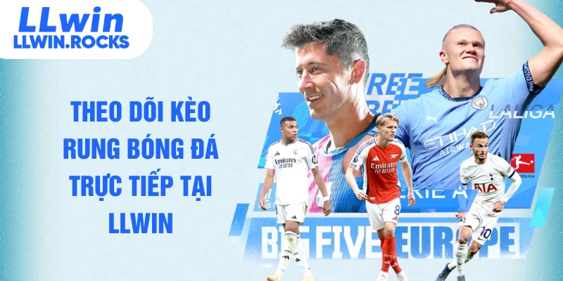Theo dõi kèo rung bóng đá trực tiếp tại LLWIN