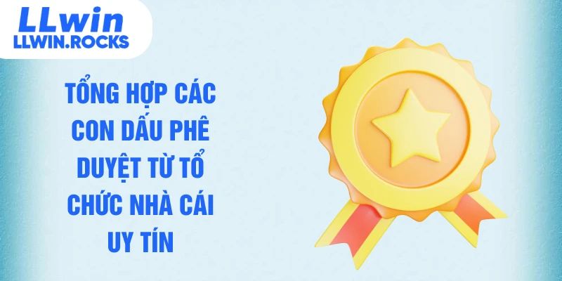 Tổng hợp các con dấu phê duyệt từ tổ chức nhà cái uy tín