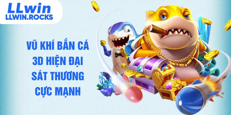 Vũ khí bắn cá 3D hiện đại sát thương cực mạnh 